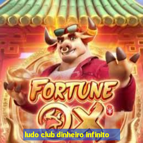 ludo club dinheiro infinito